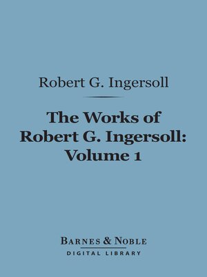 cover image of The Works of Robert G. Ingersoll, Volume 1 (Barnes & Noble Digital Library)